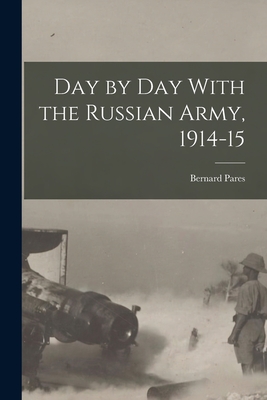 Day by day With the Russian Army, 1914-15 - Pares, Bernard