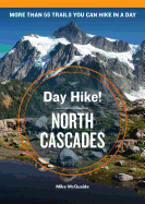 Day Hike! North Cascades, 4th Edition: More than 55 Washington State Trails You Can Hike in a Day