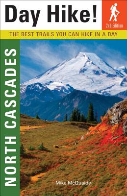 Day Hike! North Cascades: The Best Trails You Can Hike in a Day - McQuaide, Mike