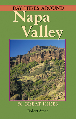 Day Hikes Around Napa Valley: 88 Great Hikes - Stone, Robert