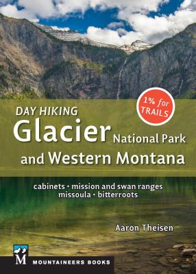 Day Hiking: Glacier National Park & Western Montana: Cabinets, Mission and Swan Ranges, Missoula, Bitterroots - Theisen, Aaron
