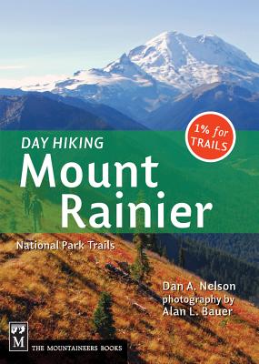 Day Hiking Mount Rainier: National Park Trails - Nelson, Dan, and Bauer, Alan (Photographer)