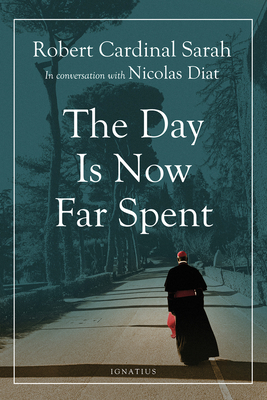 Day Is Now Far Spent - Sarah, Robert, Cardinal, and Diat, Nicolas