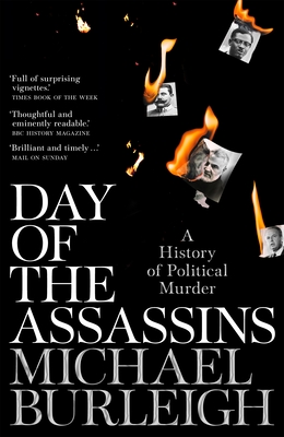 Day of the Assassins: A History of Political Murder - Burleigh, Michael