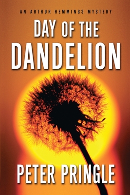Day of the Dandelion: An Arthur Hemmings Mystery - Pringle, Peter