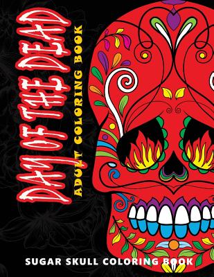 Day of the Dead: Sugar skull coloring book at midnight Version ( Skull Coloring Book for Adults, Relaxation & Meditation ) - Five Star Coloring Book