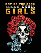 day of the dead sugur skull girls: Stress Relieving Coloring Book Featuring Skull Girls