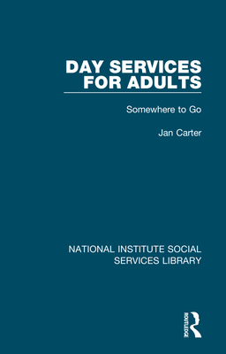 Day Services for Adults: Somewhere to Go - Carter, Jan