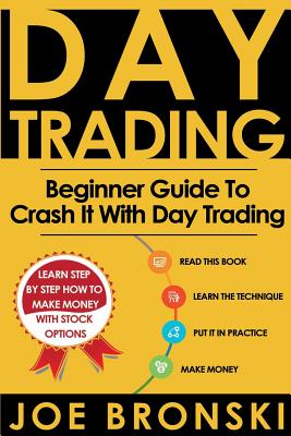 Day Trading: A Basic Guide to Crash It with Day Trading - Bronski, Joe