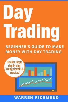 Day Trading: Beginner's Guide to Make Money with Day Trading - Richmond, Warren