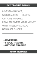Day Trading Books: Investing Basics, Stock Market Trading, Options Trading: How to Invest Your Money with These Practical Beginner Guides