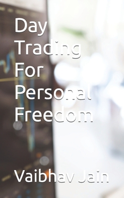 Day Trading For Personal Freedom - Jain, Vaibhav