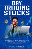 Day Trading Stock: The Blueprint to Stock Market Investing and Trading for Financial Freedom