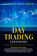 Day Trading Strategies: 2 Books In 1: Day Trading For Beginners, Day Trading Options, Advanced Techniques, Trading Psychology, Tactics And Money Management For A Living
