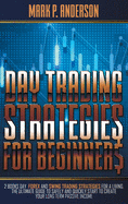 Day Trading Strategies for Beginners: 2 Books Day Forex and Swing Trading Strategies for a Living. The Ultimate Guide to Safely and Quickly Start to Create your Long Term Passive Income
