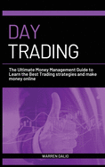 Day Trading: The Ultimate Money Management Guide to Learn the Best Trading Strategies and Make Money Online with a Daily Strategy for Budget Management