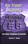 Day Trippin' Oklahoma: 100 Unique Oklahoma Destinations