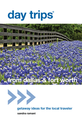 Day Trips(R) from Dallas & Fort Worth: Getaway Ideas For The Local Traveler - Ramani, Sandra