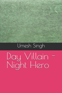 Day Villain - Night Hero