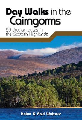 Day Walks in the Cairngorms: 20 circular routes in the Scottish Highlands - Webster, Helen, and Webster, Paul