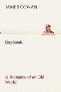 Daybreak; a Romance of an Old World