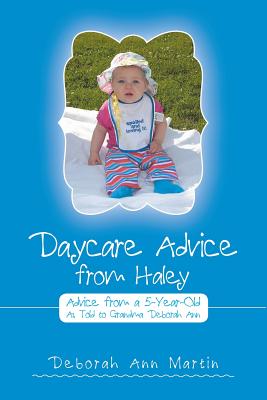 Daycare Advice from Haley: Advice from a 5-Year-Old - Martin, Deborah Ann