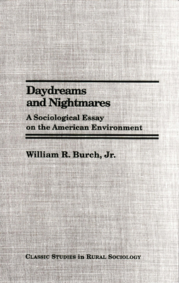 Daydreams and Nightmares: A Sociological Essay on the American Environment - Burch, William R, Mr.