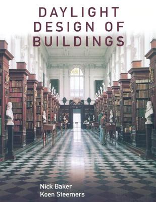 Daylight Design of Buildings: A Handbook for Architects and Engineers - Baker, Nick, and Steemers, Koen