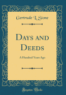 Days and Deeds: A Hundred Years Ago (Classic Reprint)