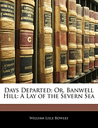 Days Departed; Or, Banwell Hill: A Lay of the Severn Sea