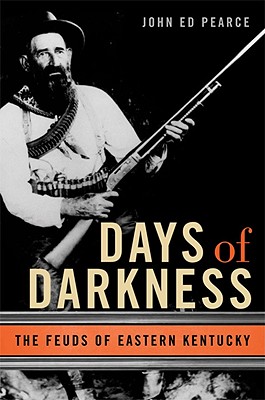 Days of Darkness: The Feuds of Eastern Kentucky - Pearce, John Ed