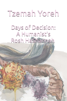 Days of Decision: A Humanist's Rosh HaShannah - Yoreh, Tzemah