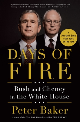 Days of Fire: Bush and Cheney in the White House - Baker, Peter