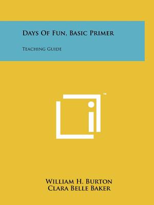 Days of Fun, Basic Primer: Teaching Guide - Burton, William H, and Baker, Clara Belle, and Kemp, Grace K