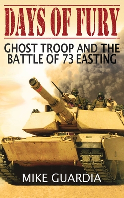 Days of Fury: Ghost Troop and the Battle of 73 Easting - Guardia, Mike