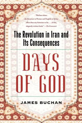 Days of God: The Revolution in Iran and Its Consequences - Buchan, James