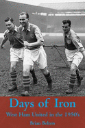 Days of Iron: The Story of West Ham United in the Fifties - Belton, Brian