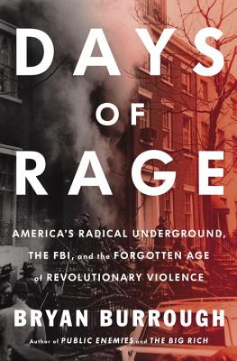Days of Rage: America's Radical Underground, the FBI, and the Forgotten Age of Revolutionary Violence - Burrough, Bryan
