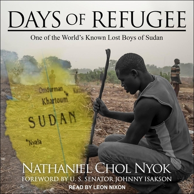 Days of Refugee: One of the World's Known Lost Boys of Sudan - Nixon, Leon (Read by), and Isakson, Johnny (Contributions by), and Nyok, Nathaniel Chol