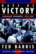 Days of Victory: Canadians Remember, 1939 - 1945 Sixtieth Anniversary Edition
