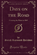 Days on the Road: Crossing the Plains in 1865 (Classic Reprint)