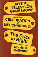 Daytime Television Gameshows and the Celebration of Merchandise: The Price Is Right