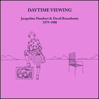 Daytime Viewing - Jacqueline Humbert/David Rosenboom