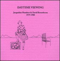 Daytime Viewing - Jacqueline Humbert/David Rosenboom