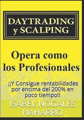 Daytrading Y Scalping: y Consigue Rentabilidades Por Encima del 200% En Poco Tiempo!! - Nogales Naharro, Isabel