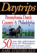 Daytrips Pennsylvania Dutch Country & Philadelphia: 50 One-Day Adevntures from the Philadelphia and Lancaster Areas - Steinbicker, Earl
