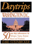 Daytrips Washington D.C (2nd Edition): 50 One-Day Adventures in Washington, Virginia, Maryland, Delaware and Pennsylvania - Steinbicker, Earl