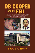 DB Cooper and the FBI: A Case Study of America's Only Unsolved Skyjacking