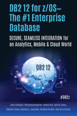 DB2 12 for Z/Os--The #1 Enterprise Database: Secure, Seamless Integration for an Analytics, Mobile & Cloud World - Parekh, Surekha