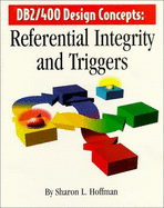 DB2/400 Design Concepts: Referential Integrity and Triggers - Hoffman, Sharon L